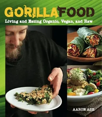 Gorila Food: Vegánska a surová strava - Gorilla Food: Living and Eating Organic, Vegan, and Raw