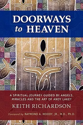 Dvere do neba: Duchovná cesta vedená anjelmi, zázrakmi a umením Andyho Lakeyho - Doorways to Heaven: A Spiritual Journey Guided by Angels, Miracles and the Art of Andy Lakey