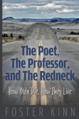 Básnik, profesor a redneck: Ako muži umierajú, ako žijú - The Poet, The Professor, and the Redneck: How Men Die, How They Live