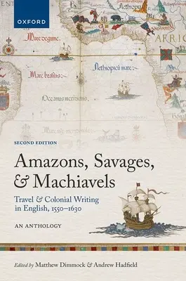 Amazonky, divosi a machiaveli: Cestopisy a koloniálna literatúra v angličtine v rokoch 1550-1630: An Anthology: An Anthology of the 1550G, 1550G, 1550G: An Anthology - Amazons, Savages, and Machiavels: Travel and Colonial Writing in English, 1550-1630: An Anthology