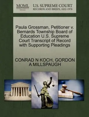 Paula Grossman, navrhovateľka V. Bernards Township Board of Education Najvyšší súd USA Prepis záznamu s podpornými dokumentmi - Paula Grossman, Petitioner V. Bernards Township Board of Education U.S. Supreme Court Transcript of Record with Supporting Pleadings