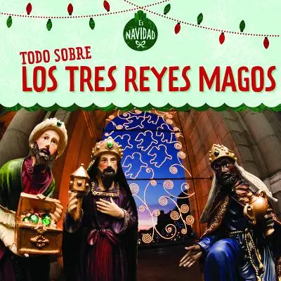 Todo Sobre Los Tres Reyes Magos (Všetko o troch kráľoch) - Todo Sobre Los Tres Reyes Magos (All about the Three Kings)