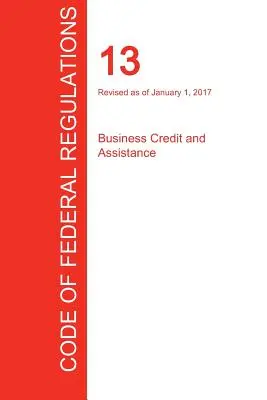CFR 13, Úvery a pomoc podnikateľom, 01. 01. 2017 (zväzok 1 z 1) (Úrad federálneho registra (Cfr)) - CFR 13, Business Credit and Assistance, January 01, 2017 (Volume 1 of 1) (Office of the Federal Register (Cfr))