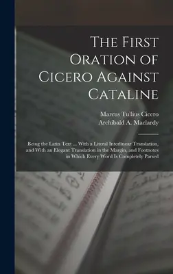 Prvá Cicerónova reč proti Katalinovi: Prvá kniha Cicera: latinský text... S doslovným interlineárnym prekladom a s elegantným prekladom v - The First Oration of Cicero Against Cataline: Being the Latin Text ... With a Literal Interlinear Translation, and With an Elegant Translation in the