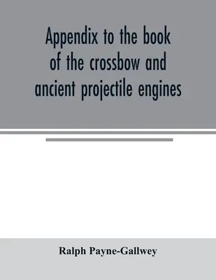 Dodatok ku knihe o kuši a starovekých strelných motoroch - Appendix to the book of the crossbow and ancient projectile engines