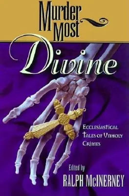 Vražda najbožskejšia: Cirkevné príbehy o nesvätých zločinoch - Murder Most Divine: Ecclesiastical Tales of Unholy Crimes