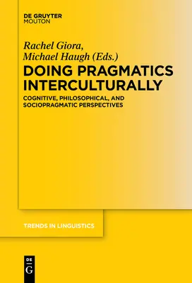Doing Pragmatics Interculturally: Kognitívne, filozofické a sociopragmatické perspektívy - Doing Pragmatics Interculturally: Cognitive, Philosophical, and Sociopragmatic Perspectives