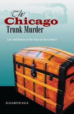 Vražda v chicagskom kufri: Právo a spravodlivosť na prelome storočí - The Chicago Trunk Murder: Law and Justice at the Turn of the Century