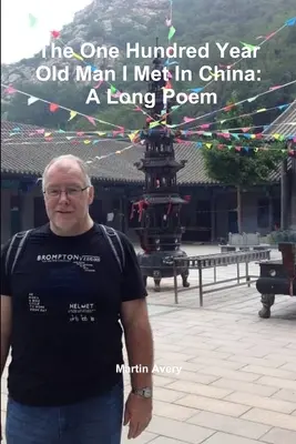 Storočný starec, ktorého som stretol v Číne: Dlhá báseň - The One Hundred Year Old Man I Met In China: A Long Poem