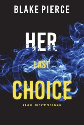 Jej posledná voľba (A Rachel Gift FBI Suspense Thriller-Book 5) - Her Last Choice (A Rachel Gift FBI Suspense Thriller-Book 5)