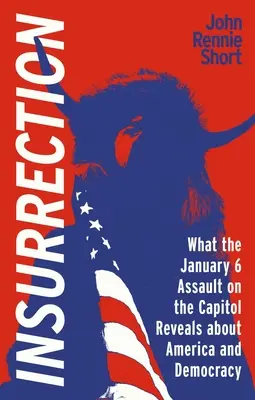 Povstanie: Útok na Ameriku 6. januára: čo prezrádza o Amerike a demokracii - Insurrection: What the January 6 Assault on America Reveals about America and Democracy