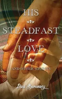 Jeho nezlomná láska a iné príbehy - His Steadfast Love & Other Stories