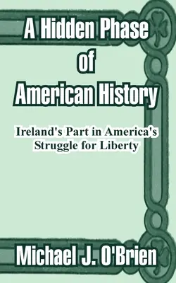Skrytá etapa amerických dejín: Úloha Írska v americkom boji za slobodu - A Hidden Phase of American History: Ireland's Part in America's Struggle for Liberty