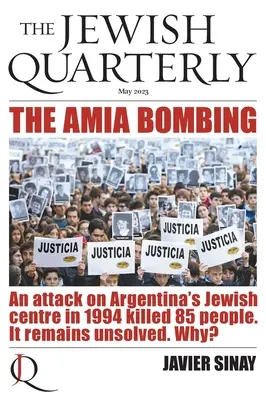 Bombový útok na AMIA: Útok na argentínske židovské centrum v roku 1994 zabil 85 ľudí. Zostáva nevyriešený. Prečo?: Jewish Quarterly 252 - The AMIA Bombing: An Attack on Argentina's Jewish Centre in 1994 Killed 85 People. It Remains Unsolved. Why?: Jewish Quarterly 252