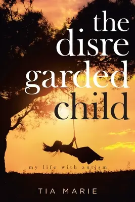 Opomínané dieťa: môj život s autizmom - The Disregarded Child: my life with autism