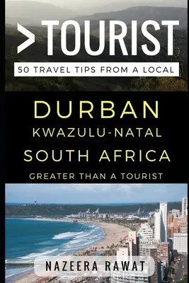 Viac ako turista - Durban KwaZulu-Natal Južná Afrika: 50 cestovateľských tipov od miestnych - Greater Than a Tourist - Durban KwaZulu-Natal South Africa: 50 Travel Tips from a Local