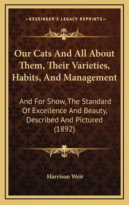 Naše mačky a všetko o nich, ich druhy, zvyky a manažment: A pre výstavy, štandard dokonalosti a krásy, opísané a vyobrazené (189 - Our Cats And All About Them, Their Varieties, Habits, And Management: And For Show, The Standard Of Excellence And Beauty, Described And Pictured (189