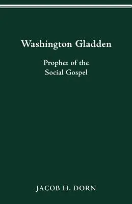 Washington Gladden: Prorok sociálneho evanjelia - Washington Gladden: Prophet of the Social Gospel