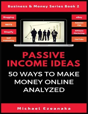 Nápady na pasívny príjem: 50 spôsobov, ako zarobiť peniaze online - Passive Income Ideas: 50 Ways to Make Money Online Analyzed