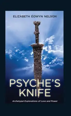 Psyche's Knife (Psychéin nôž): Archetypálne skúmanie lásky a moci - Psyche's Knife: Archetypal Explorations of Love and Power