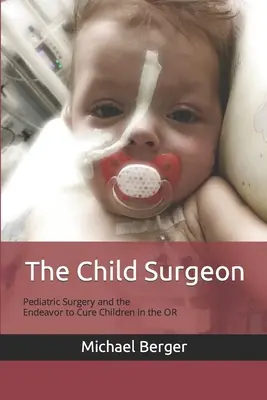 Detský chirurg: Detská chirurgia a snaha liečiť deti na operačnom sále - The Child Surgeon: Pediatric Surgery and the Endeavour to Cure Children in the OR