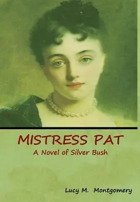 Pani Pat: Román o Striebornom kríku - Mistress Pat: A Novel of Silver Bush