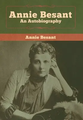 Annie Besantová: Autobiografia - Annie Besant: An Autobiography