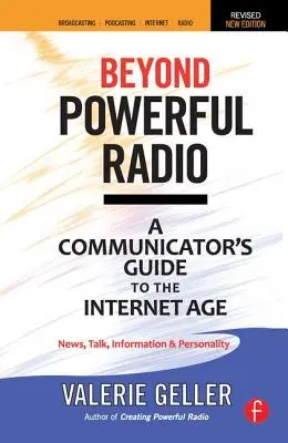 Za hranicami silného rádia: Príručka pre komunikátorov v internetovom veku - správy, rozhovory, informácie a osobnosti pre vysielanie, podcasting, stážisti - Beyond Powerful Radio: A Communicator's Guide to the Internet Age--News, Talk, Information & Personality for Broadcasting, Podcasting, Intern