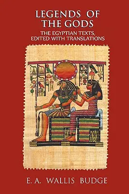 Legendy o bohoch: Egyptské texty, upravené s prekladmi - Legends of the Gods: The Egyptian Texts, Edited with Translations