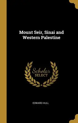 Hora Seir, Sinaj a západná Palestína - Mount Seir, Sinai and Western Palestine