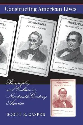 Konštrukcia amerických životov: Životopis a kultúra v Amerike devätnásteho storočia - Constructing American Lives: Biography and Culture in Nineteenth-Century America