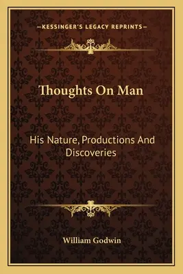 Myšlienky o človeku: jeho povaha, výtvory a objavy - Thoughts On Man: His Nature, Productions And Discoveries