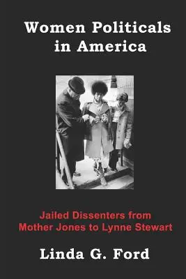 Političky v Amerike: Uväznené disidentky od Mother Jonesovej po Lynne Stewartovú - Women Politicals in America: Jailed Dissenters from Mother Jones to Lynne Stewart