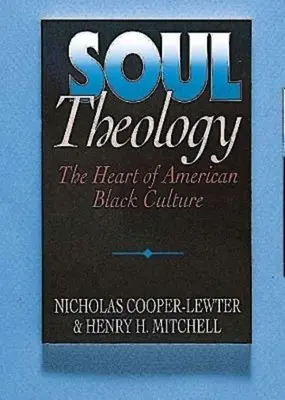 Teológia duše: Srdce americkej černošskej kultúry - Soul Theology: The Heart of American Black Culture