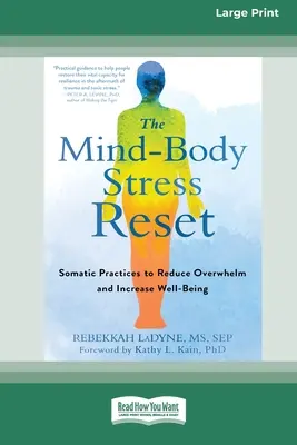 Mind-Body Stress Reset: Somatické postupy na zníženie preťaženia a zvýšenie pohody [16pt Large Print Edition] - The Mind-Body Stress Reset: Somatic Practices to Reduce Overwhelm and Increase Well-Being [16pt Large Print Edition]