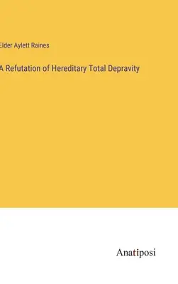 Vyvrátenie dedičnej úplnej skazenosti - A Refutation of Hereditary Total Depravity