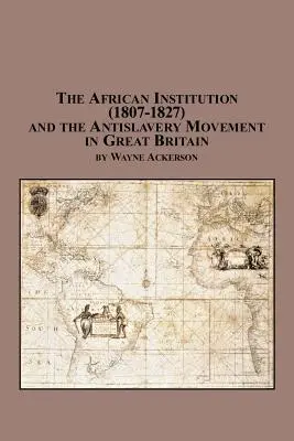 Africká inštitúcia (1807-1827) a hnutie proti otroctvu vo Veľkej Británii - The African Institution (1807-1827) and the Antislavery Movement in Great Britain