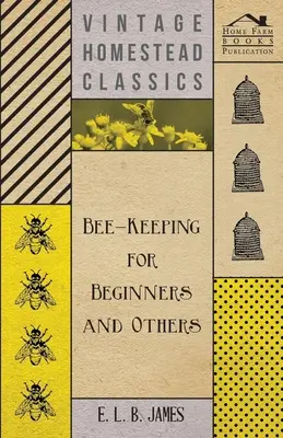 Včelárstvo pre začiatočníkov a iné - Bee-Keeping For Beginners And Others