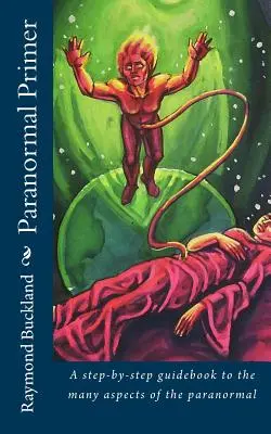 Paranormálna učebnica: Sprievodca krok za krokom po mnohých aspektoch paranormálnych javov - Paranormal Primer: A step-bystep guidebook to the many aspects of the paranormal