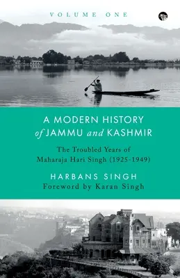 Moderné dejiny Džammú a Kašmíru, prvý zväzok Nepokojné roky maharadžu Hari Singha (1925 - 1949) - A Modern History of Jammu and Kashmir, Volume One the Troubled Years of Maharaja Hari Singh (1925-1949)