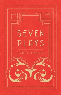 Sedem hier - obsahuje: The Machine-Wreckers, Transfiguration, Masses and Man, Hinkemann, Hoppla! Taký je život, Slepá bohyňa, Ťahajte ohne! - Seven Plays - Comprising, The Machine-Wreckers, Transfiguration, Masses and Man, Hinkemann, Hoppla! Such is Life, The Blind Goddess, Draw the Fires!
