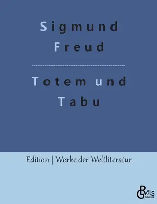 Totem a tabu: niektoré podobnosti v dušiach divochov a neurotikov - Totem und Tabu: Einige bereinstimmungen im Seelenleben der Wilden und der Neurotiker