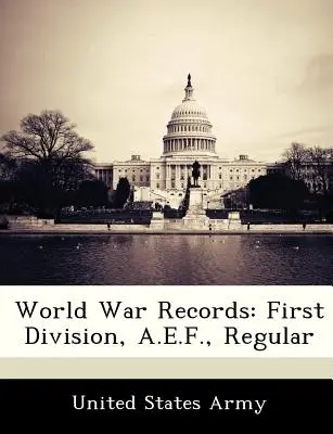 Svetové vojnové záznamy: E.F., Pravidelná vojna - World War Records: First Division, A.E.F., Regular