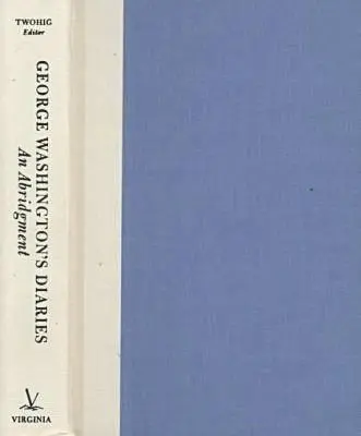 Denníky Georgea Washingtona: Zhrnutie - George Washington's Diaries: An Abridgment