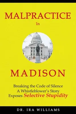 Nesprávne postupy v Madisone: Príbeh whistleblowera: Prelomenie kódexu mlčania - Malpractice in Madison: Breaking the Code of Silence, a Whistleblower's Story