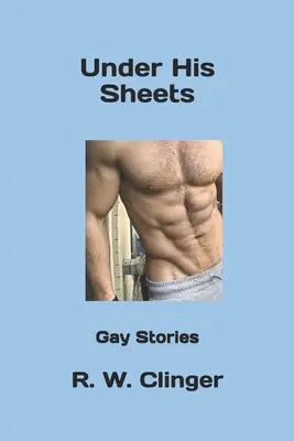Pod jeho plachtami: Príbehy pre homosexuálov - Under His Sheets: Gay Stories