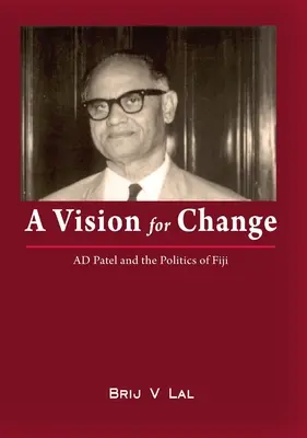 Vízia zmeny: AD Patel a politika na Fidži - A Vision for Change: AD Patel and the Politics of Fiji