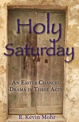 Veľká sobota: Veľkonočná dráma v troch dejstvách - Holy Saturday: An Easter Chancel Drama in Three Acts