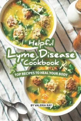 Užitočná kuchárska kniha o borelióze: Najlepšie recepty na uzdravenie vášho tela - Helpful Lyme Disease Cookbook: Top Recipes to Heal Your Body