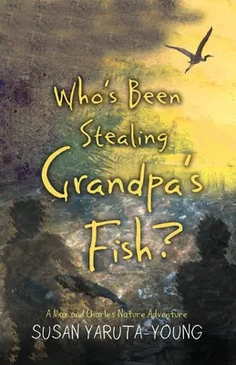 Kto kradne dedkovi ryby? Dobrodružstvo Maxa a Charlesa v prírode - Who's Been Stealing Grandpa's Fish?: A Max and Charles Nature Adventure